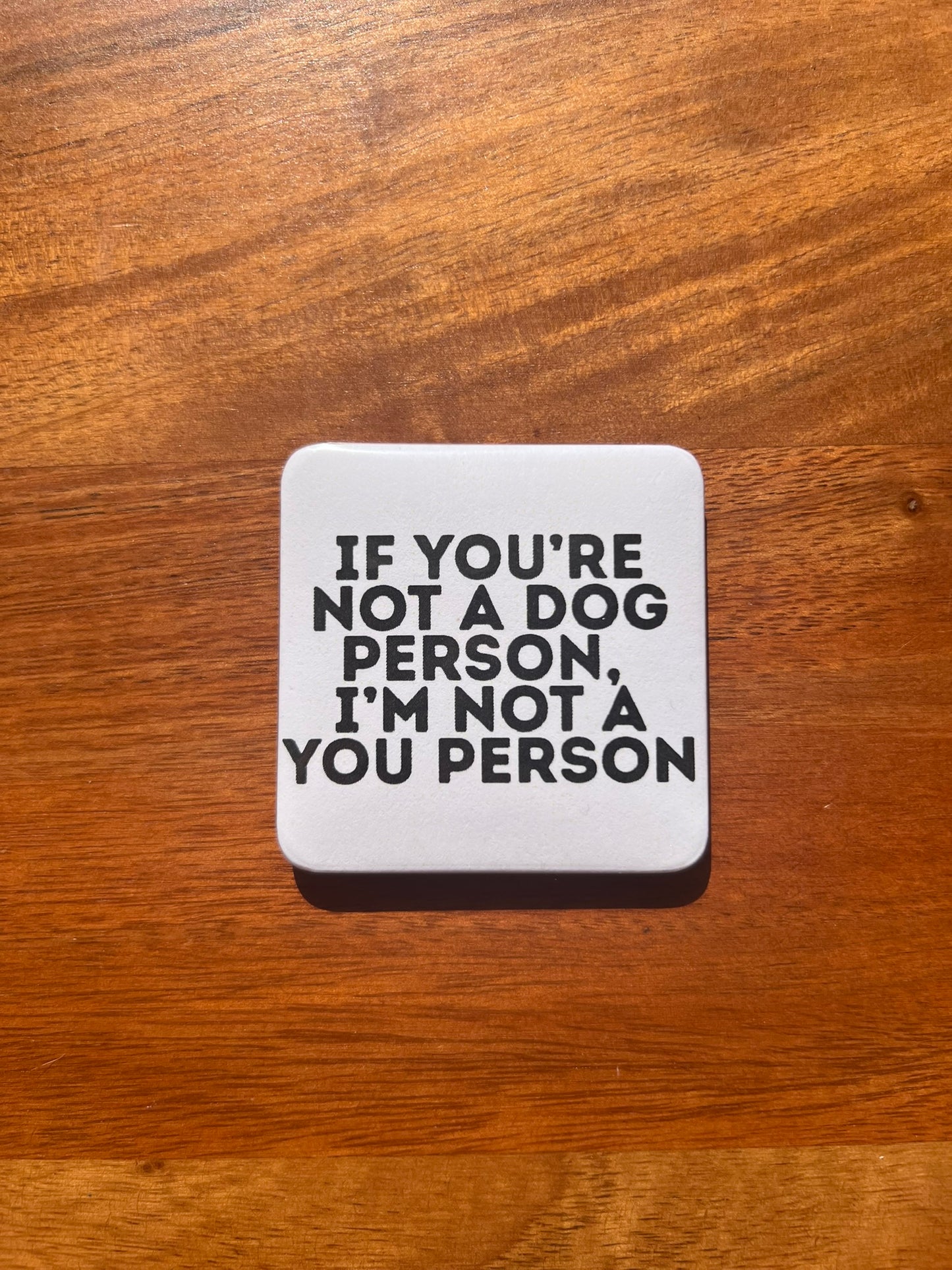 'If You're Not a Dog Person' Magnet
