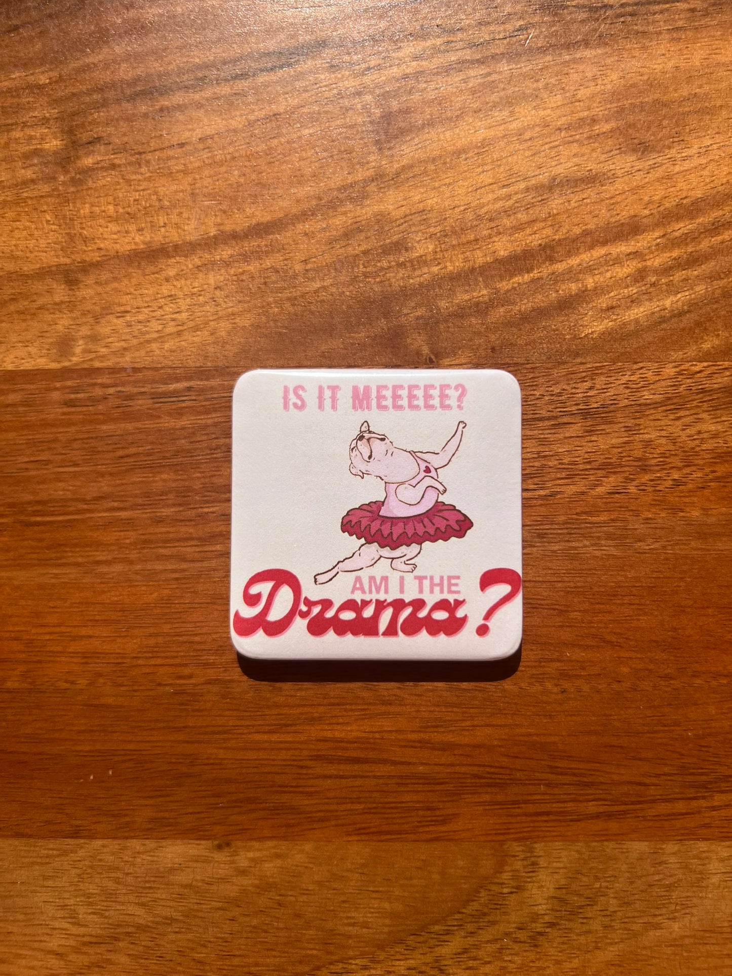 'Is It Meeee? Am I The Drama?' Magnet