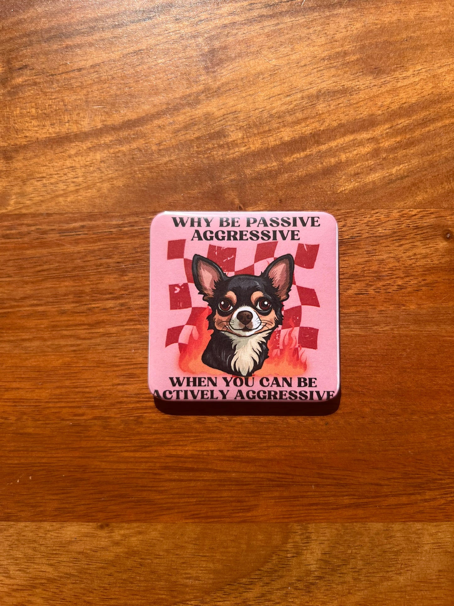 'Why Be Passive Aggressive' Magnet