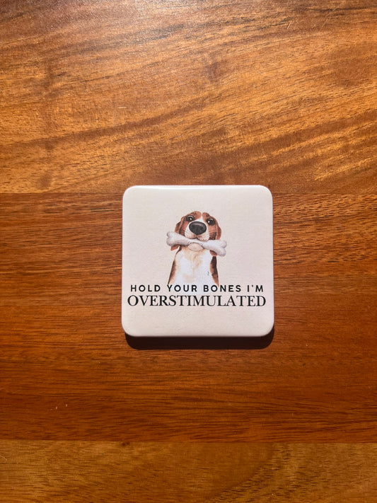 'Hold Your Bones I'm Overstimulated' Magnet