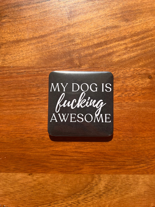 'My Dog Is Fucking Awesome' Magnet (Black)