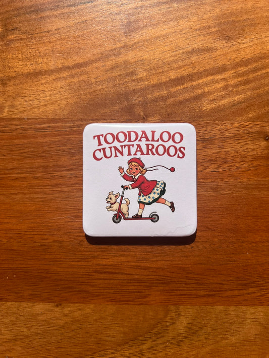 'Toodaloo Cuntaroos' Magnet