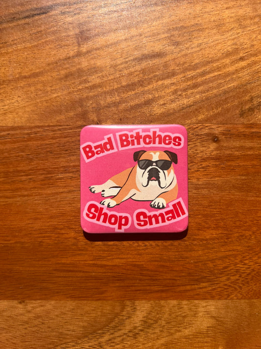 'Bad Bitches Shop Small' Magnet
