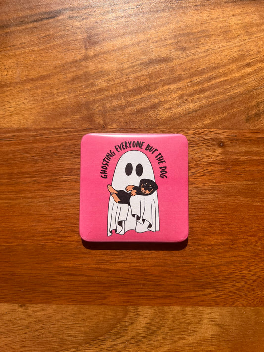 'Ghosting Everyone But The Dog' Magnet